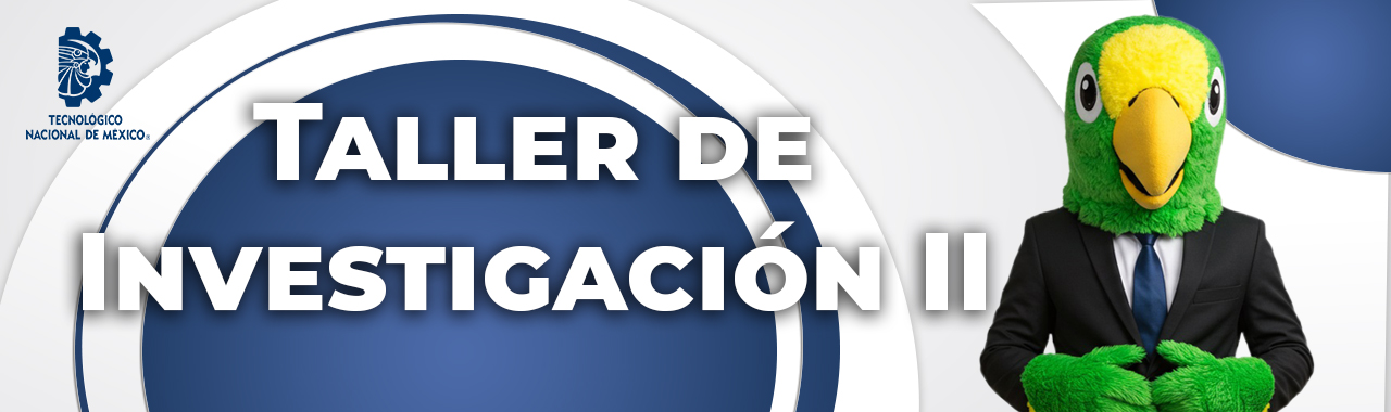 TALLER DE INVESTIGACIÓN  II [ACA-0910] 